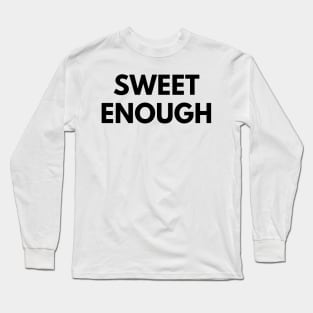 SWEET ENOUGH Long Sleeve T-Shirt